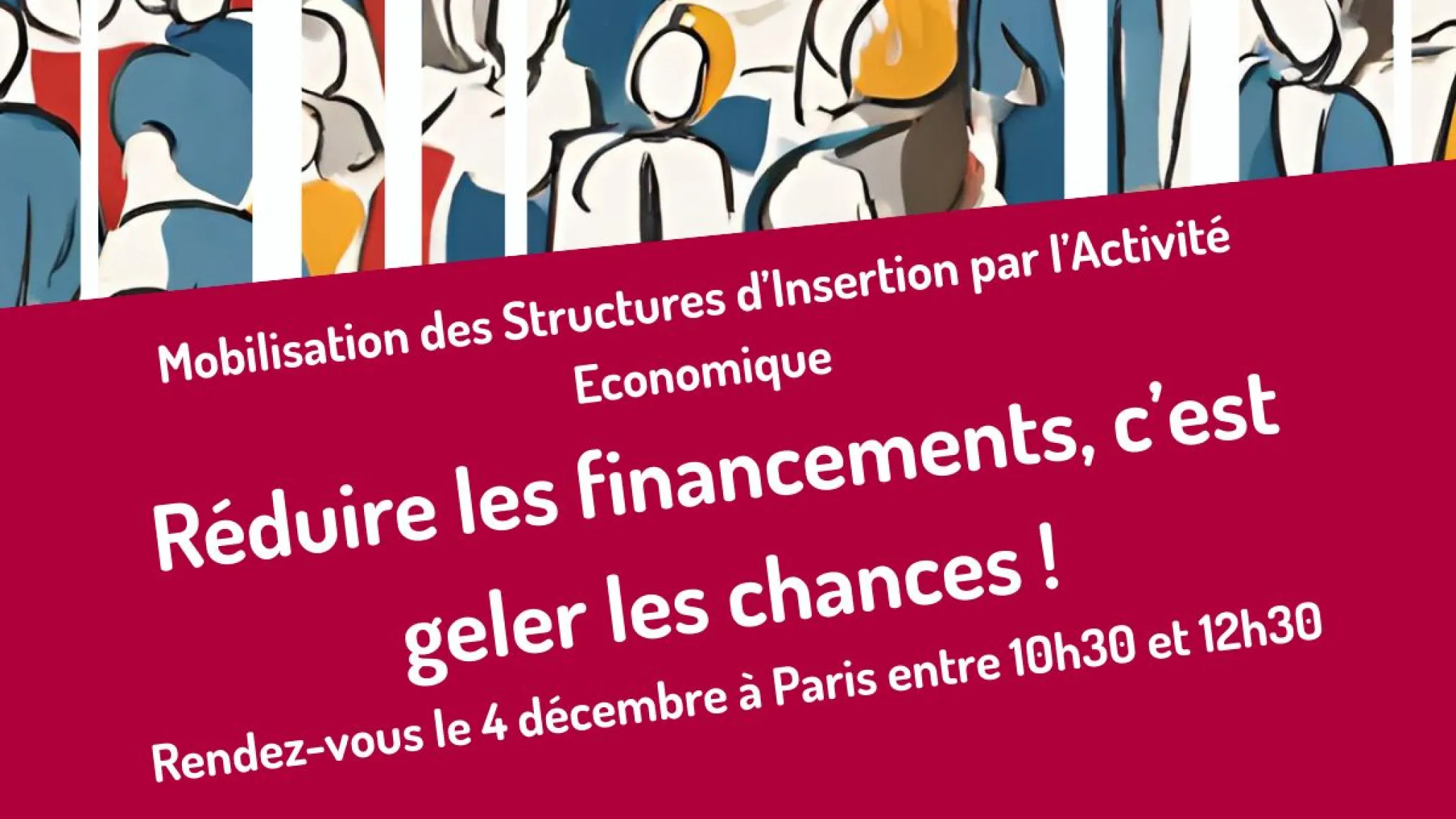 visuel avec texte "mobilisation des structures d'insertion par l'activité économique : réduire les financements, c'est geler les chances ! Rendez-vous le 4 décembre à Paris de 10h30 à 12h30"