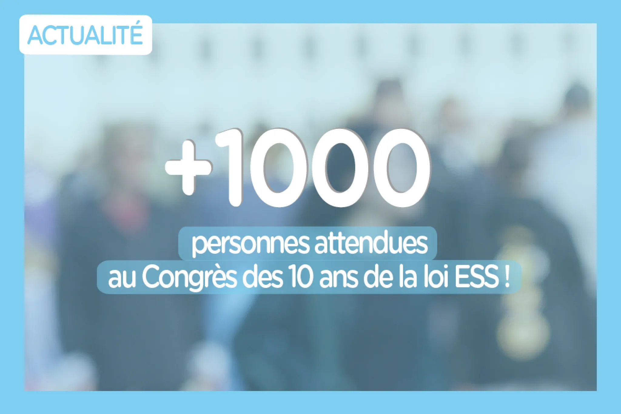 Plus de 1000 personnes attendues au Congrès des 10 ans de la loi ESS !